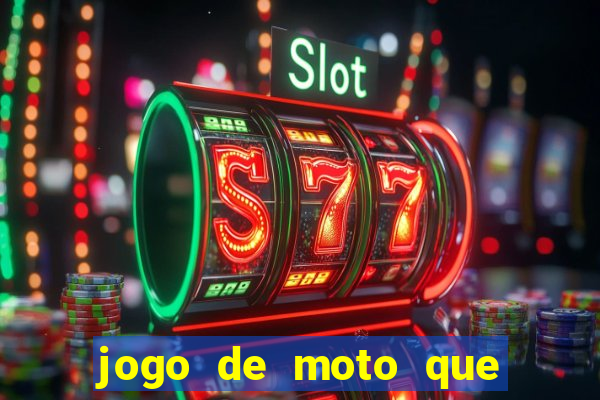 jogo de moto que da grau